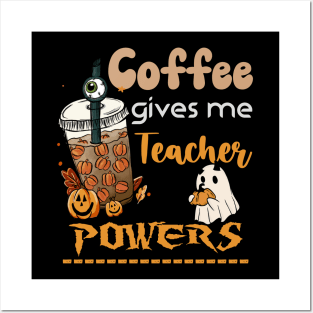 Coffee Gives me Teacher Powers - Funny Sarcastic Halloween Gift ideas for Mom Posters and Art